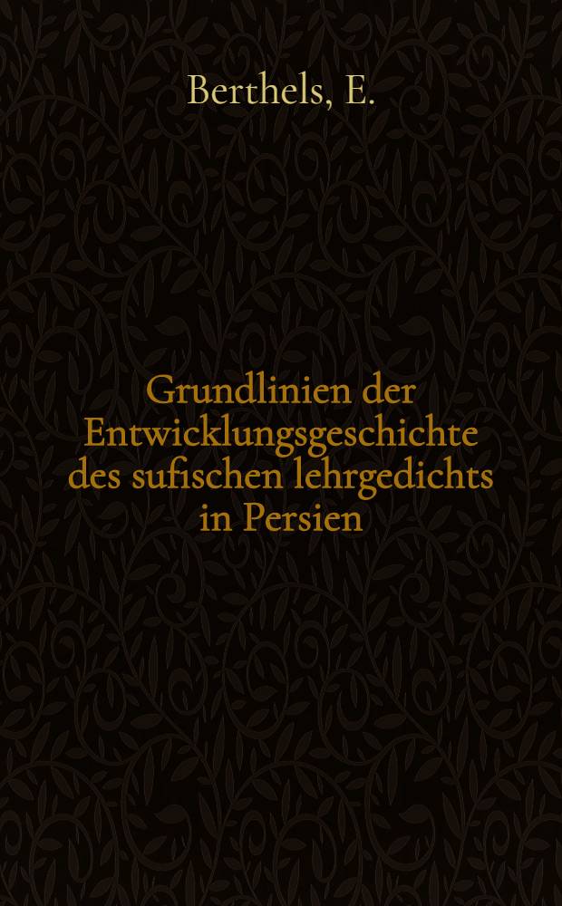Grundlinien der Entwicklungsgeschichte des sufischen lehrgedichts in Persien