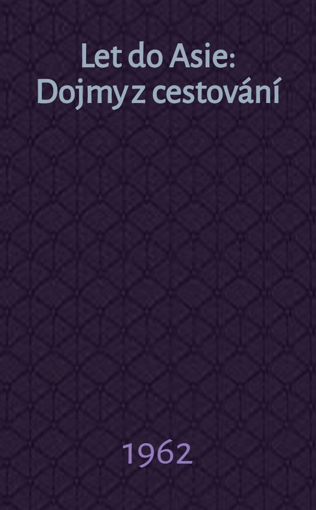 Let do Asie : Dojmy z cestov&aacute;n&iacute;