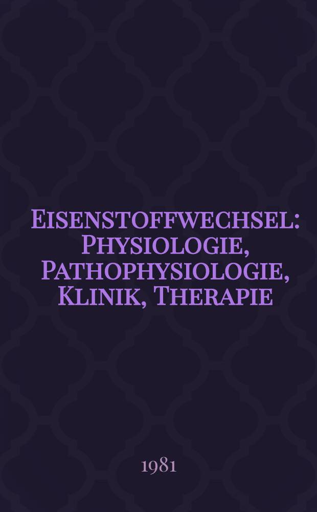 Eisenstoffwechsel : Physiologie, Pathophysiologie, Klinik, Therapie