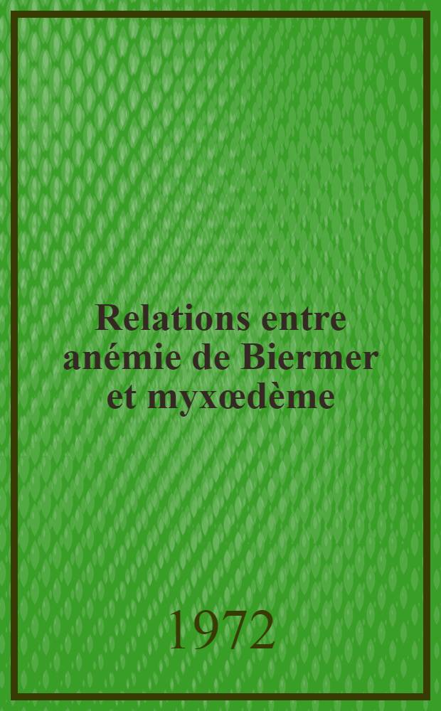 Relations entre an&eacute;mie de Biermer et myx&oelig;d&egrave;me : Mise au point &agrave; propos d'une observation personnelle : Th&egrave;se ..