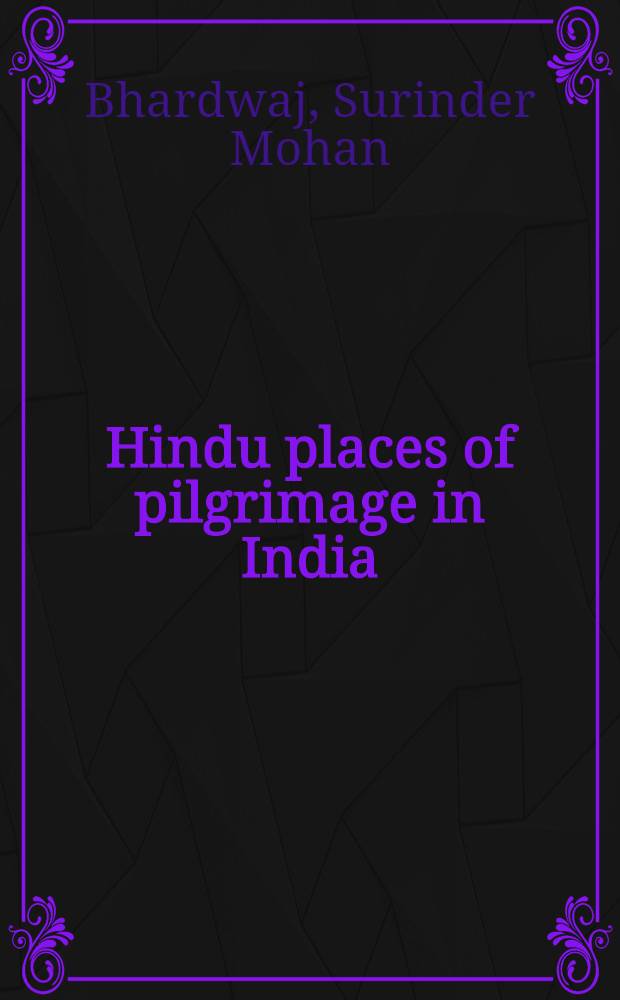 Hindu places of pilgrimage in India : A study in cultural geography