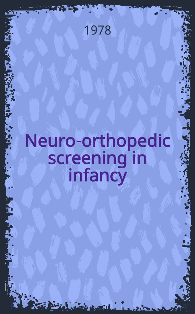 Neuro-orthopedic screening in infancy : Schedules, examinations a. findings