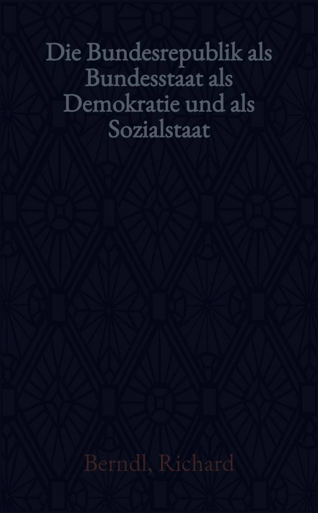 Die Bundesrepublik als Bundesstaat als Demokratie und als Sozialstaat : Eine verfassungsrechtliche Untersuchung : Inaug.-Diss. ... der Univ. zu Köln