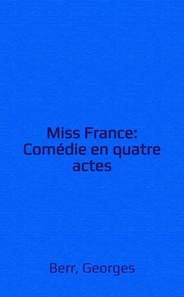 Miss France : Comédie en quatre actes