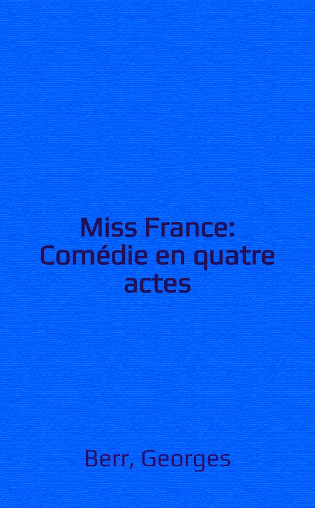 Miss France : Comédie en quatre actes