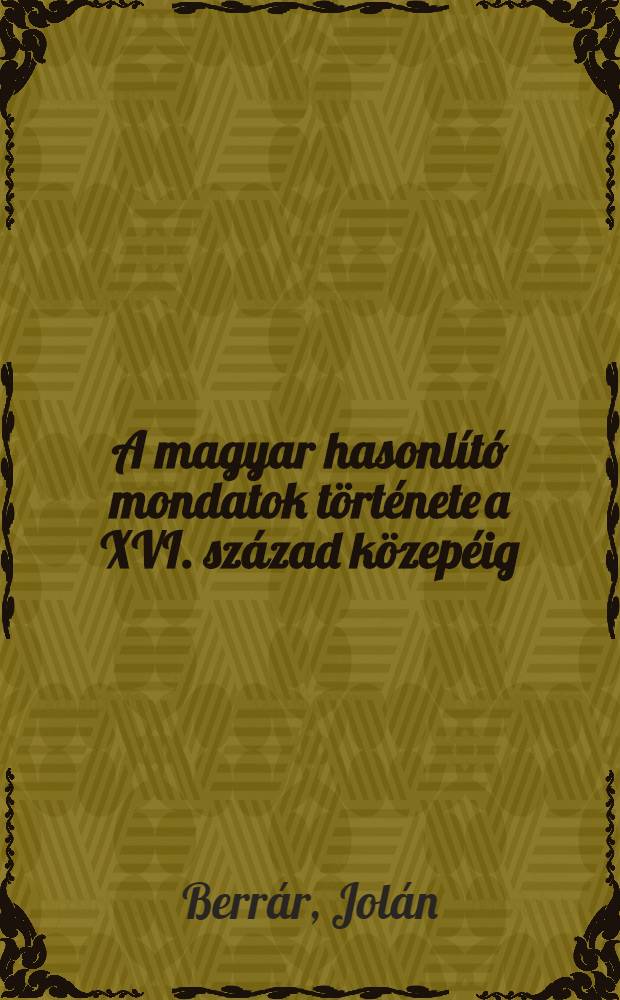 A magyar hasonlító mondatok története a XVI. század közepéig