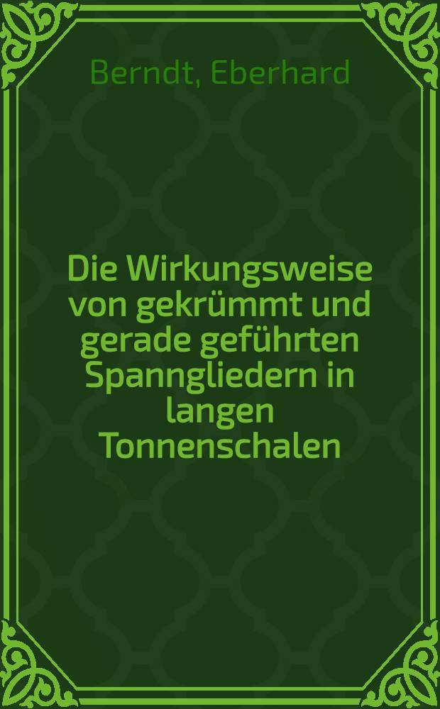 Die Wirkungsweise von gekr&uuml;mmt und gerade gef&uuml;hrten Spanngliedern in langen Tonnenschalen