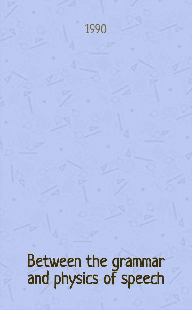 Between the grammar and physics of speech : Papers of the First Conf. in lab. phonology, held in 1988 in Columbus, Ohio