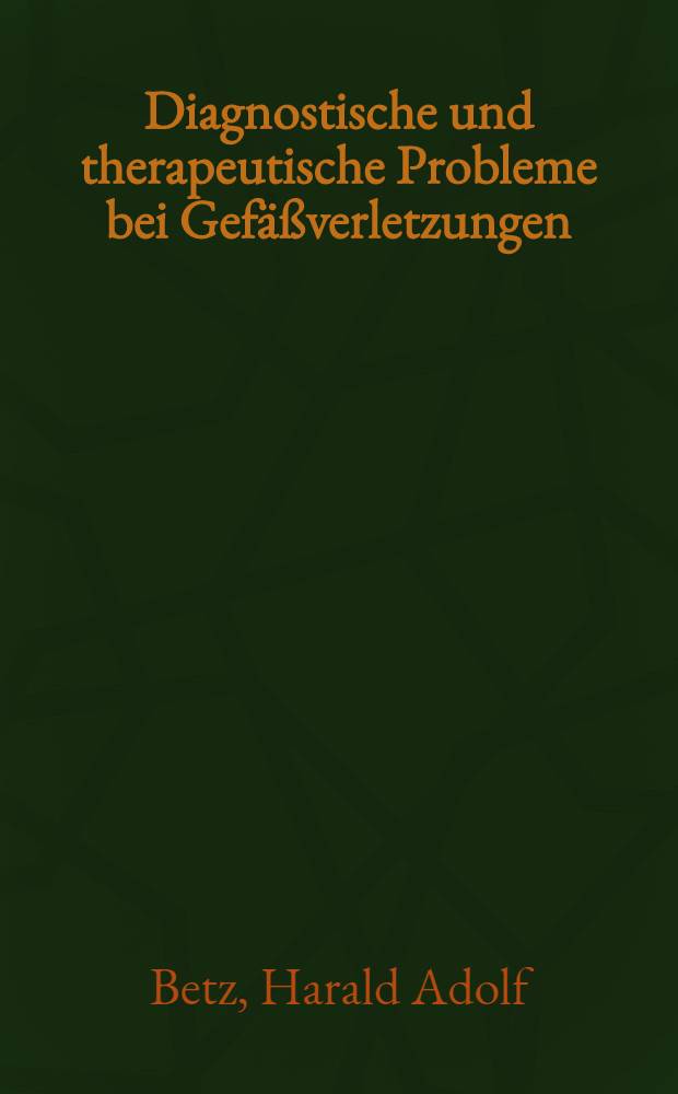 Diagnostische und therapeutische Probleme bei Gefäßverletzungen : Inaug.-Diss. ... der Med. Fak. der ... Univ. Erlangen-Nürnberg
