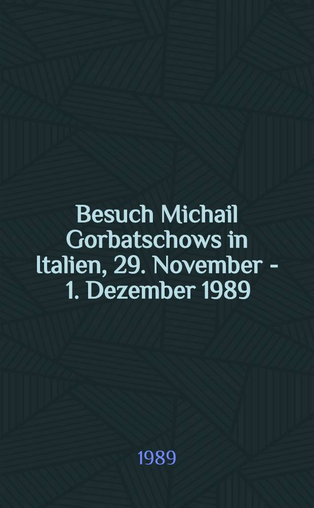 Besuch Michail Gorbatschows in Italien, 29. November - 1. Dezember 1989 : Dok. u. Materialien