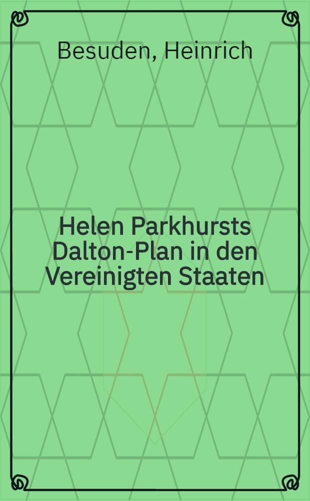 Helen Parkhursts Dalton-Plan in den Vereinigten Staaten : Inaug.-Diss. zur Erlangung des Doktorgrades der Philos. Fakultät der Univ. Köln
