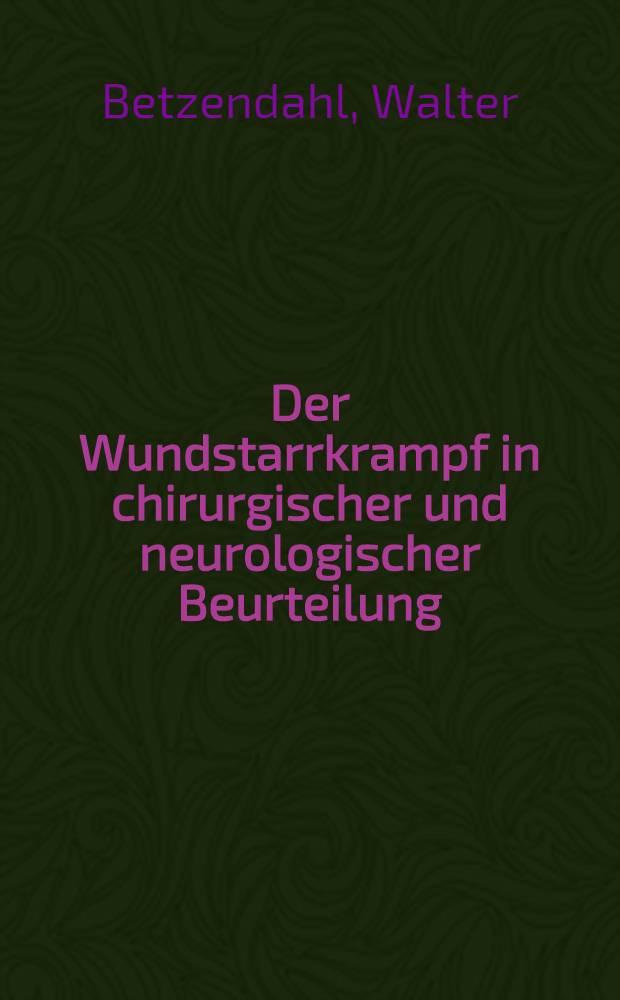 Der Wundstarrkrampf in chirurgischer und neurologischer Beurteilung
