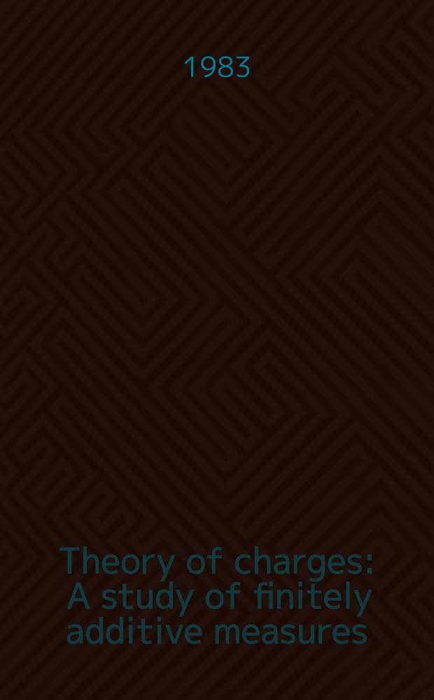 Theory of charges : A study of finitely additive measures