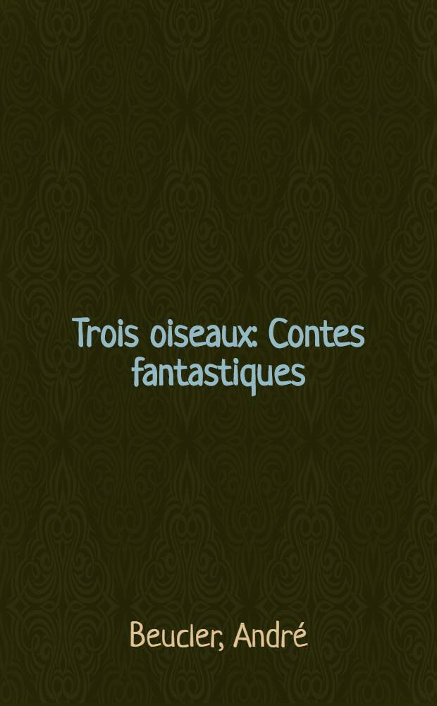 Trois oiseaux : Contes fantastiques