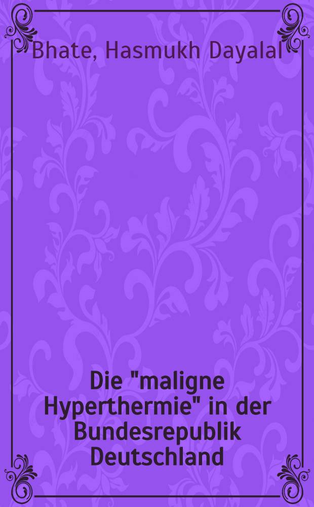 Die "maligne Hyperthermie" in der Bundesrepublik Deutschland (von 1970 - 1978) : Klinisch-pathogenetische Aspekte : Inaug.-Diss