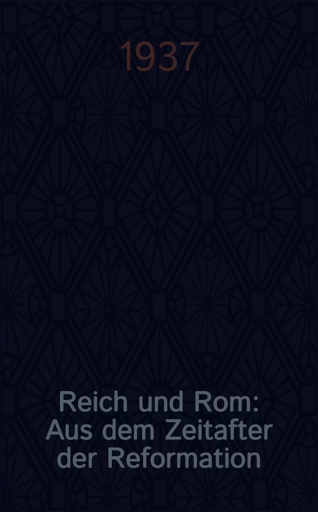 Reich und Rom : Aus dem Zeitafter der Reformation