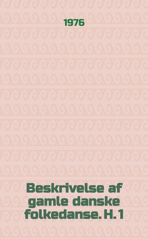 Beskrivelse af gamle danske folkedanse. H. 1