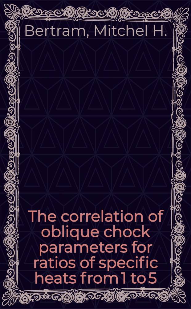 The correlation of oblique chock parameters for ratios of specific heats from 1 to 5/3 with application to real gas flows