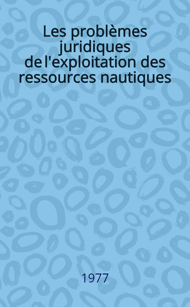 Les problèmes juridiques de l'exploitation des ressources nautiques : Thèse