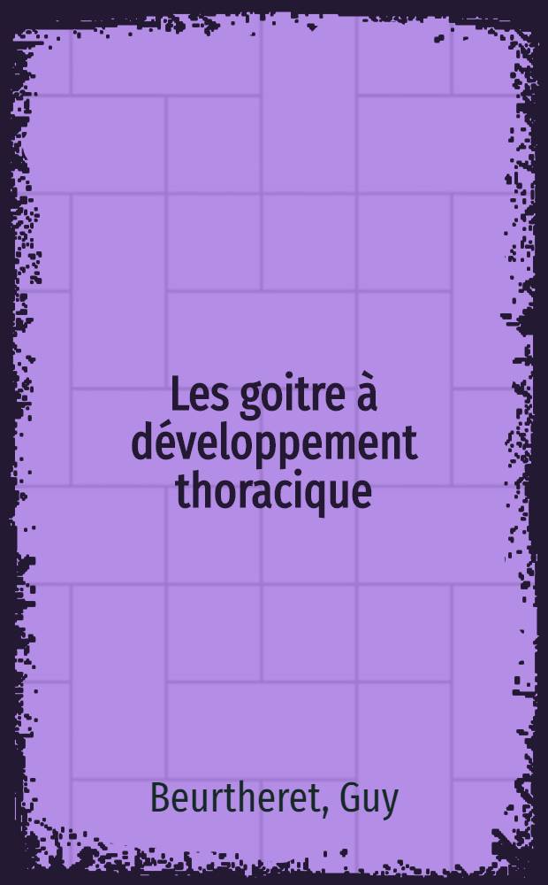 Les goitre &agrave; d&eacute;veloppement thoracique : &Agrave; propos de 34 observations : Th&egrave;se ..