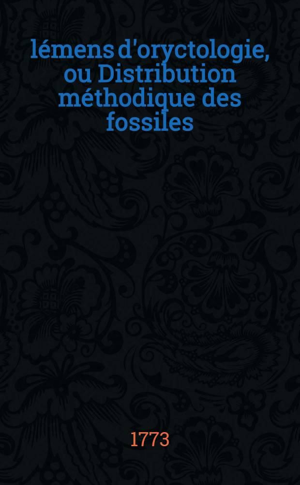 Élémens d'oryctologie, ou Distribution méthodique des fossiles