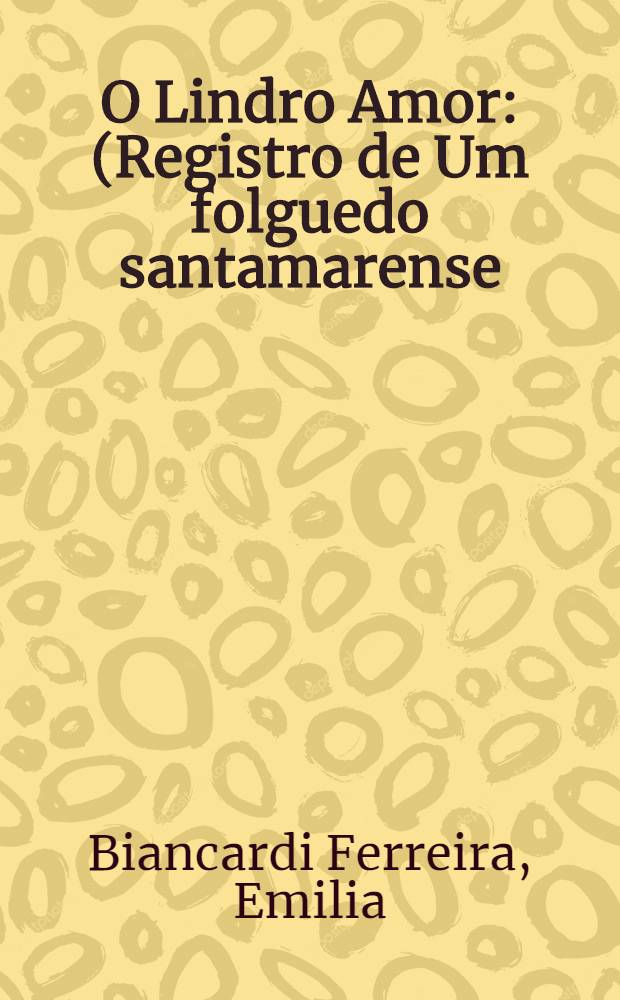 O Lindro Amor : (Registro de Um folguedo santamarense)