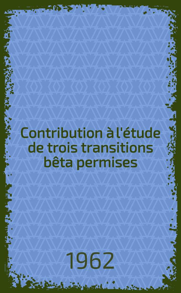 Contribution à l'étude de trois transitions bêta permises (⁶⁰Co, ⁴⁶Sc, ¹⁵²Eu) et d'une transition interdite (¹⁵²Eu) au moyen des corrélations bêta-gamma polarisé circulairement: 1-re thèse; Propositions données par la Faculté: 2-e thèse: Thèses présentées à ... l'Univ. de Paris ... / par Jean Berthier