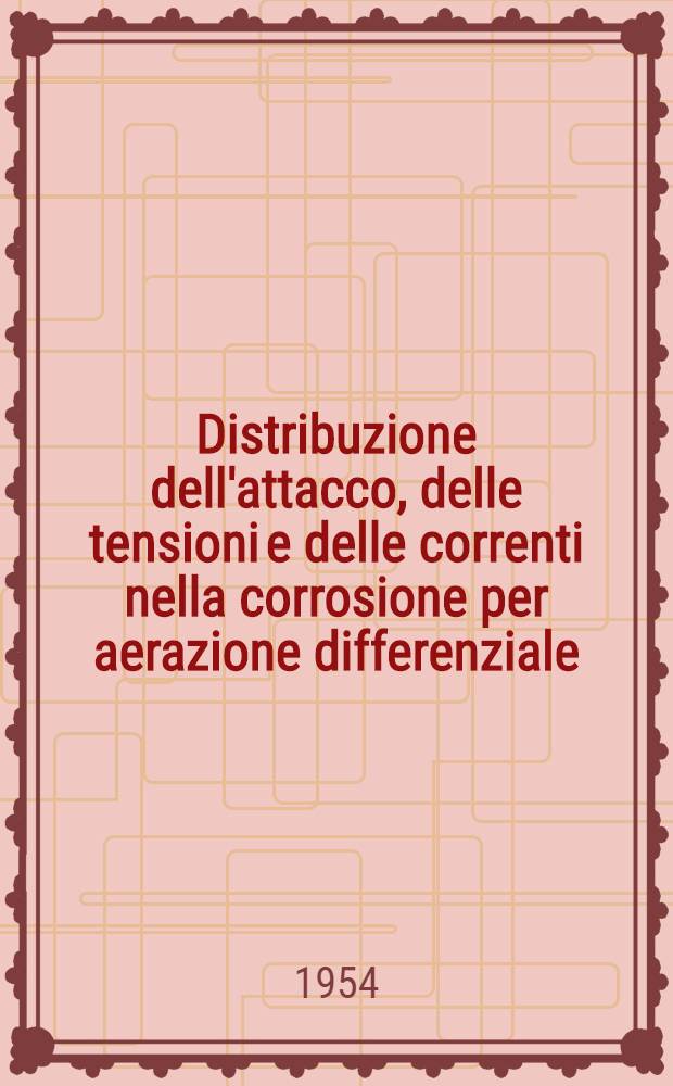 Distribuzione dell'attacco, delle tensioni e delle correnti nella corrosione per aerazione differenziale : Ricerche sullo zinco