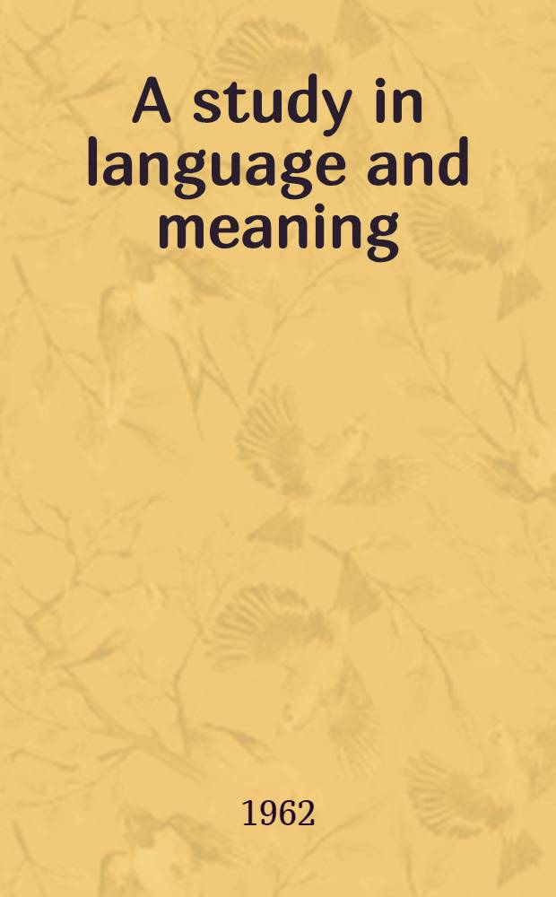 A study in language and meaning : (A critical examination of some aspects of Indian semantics)