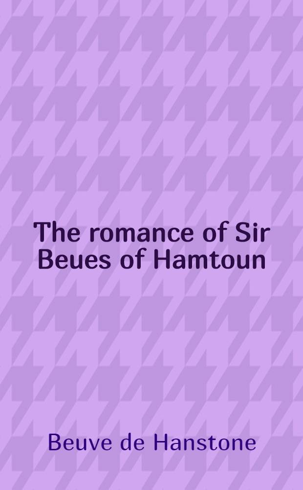 The romance of Sir Beues of Hamtoun