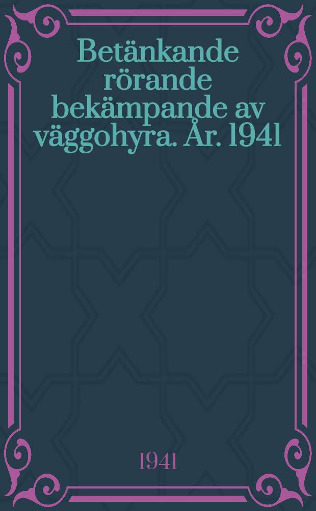 Betänkande rörande bekämpande av väggohyra. År. 1941