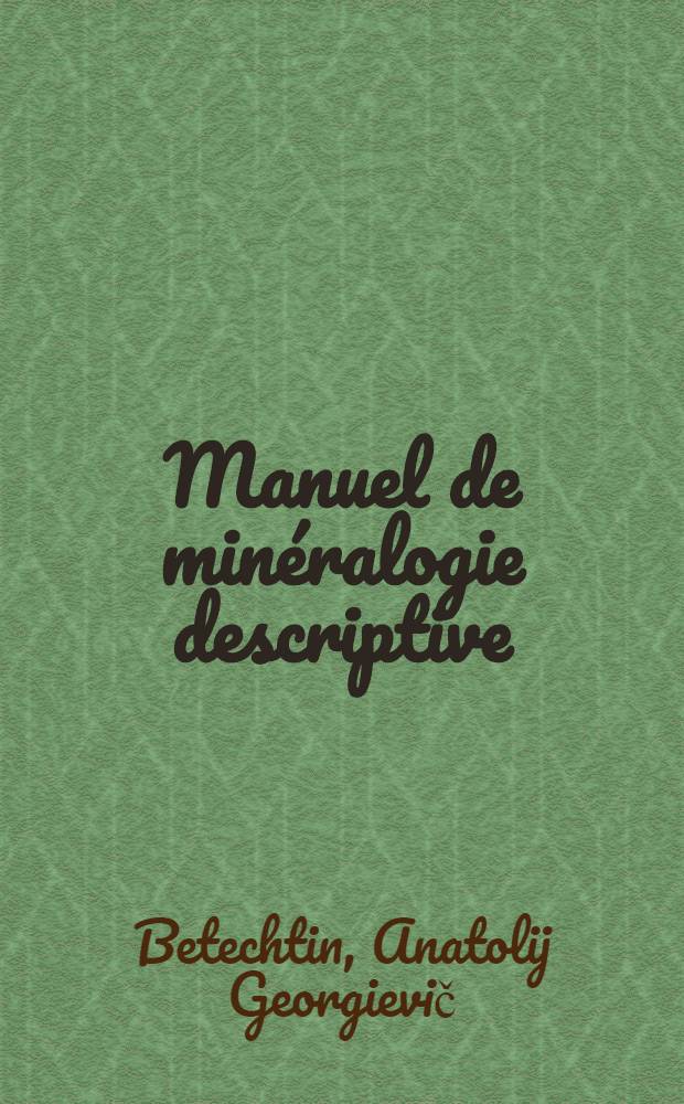 Manuel de minéralogie descriptive : Trad. du russe