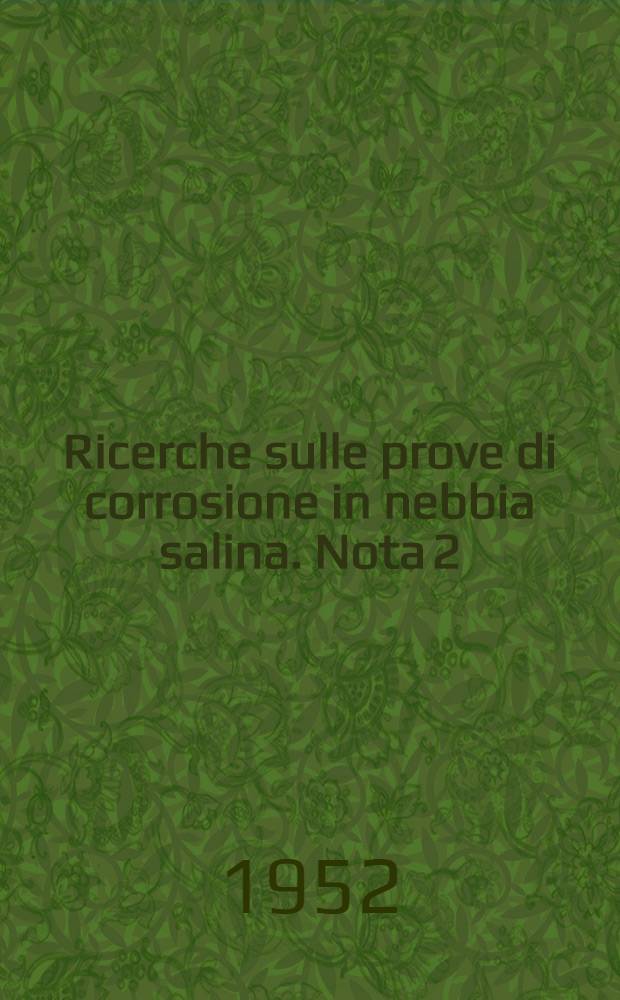 Ricerche sulle prove di corrosione in nebbia salina. Nota 2
