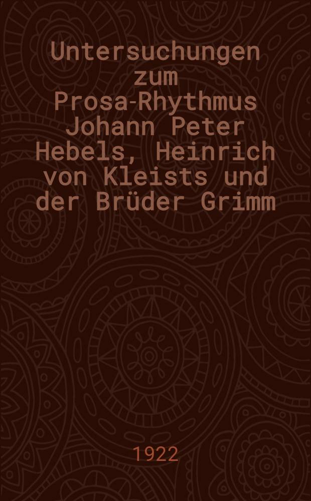 Untersuchungen zum Prosa-Rhythmus Johann Peter Hebels, Heinrich von Kleists und der Brüder Grimm
