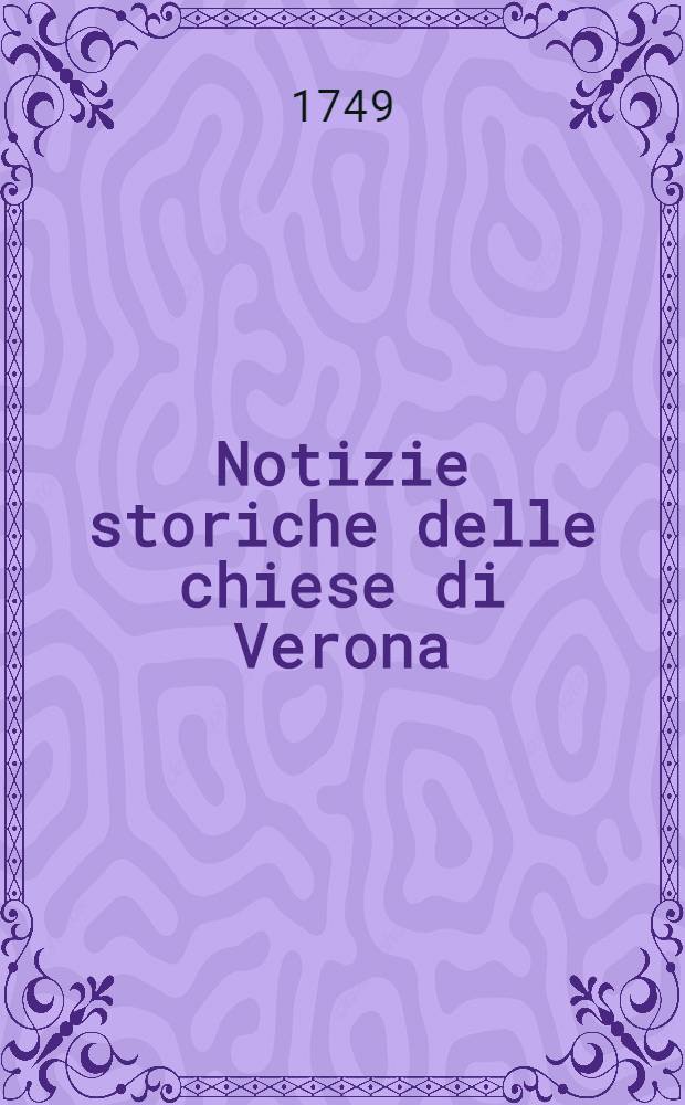 Notizie storiche delle chiese di Verona