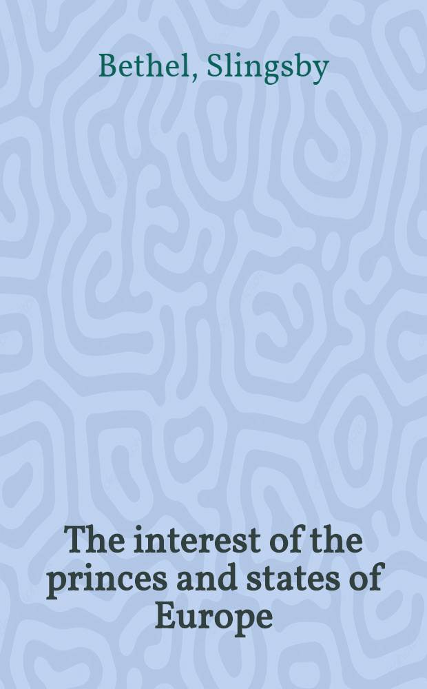 The interest of the princes and states of Europe