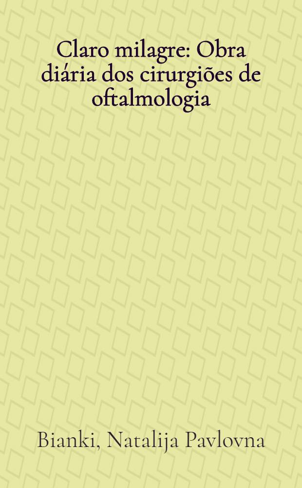Claro milagre : Obra diária dos cirurgiões de oftalmologia