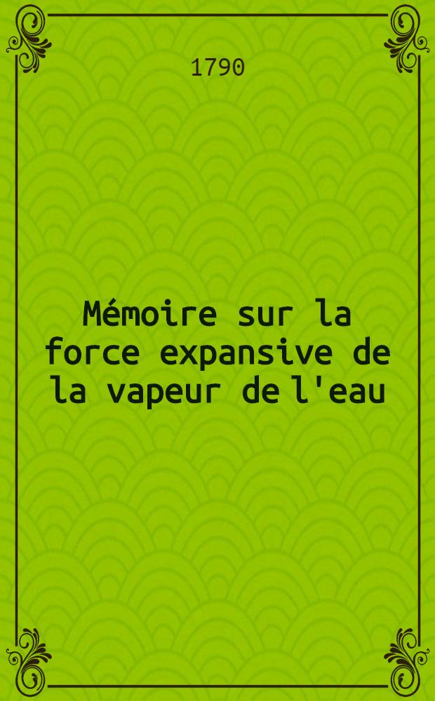 Mémoire sur la force expansive de la vapeur de l'eau