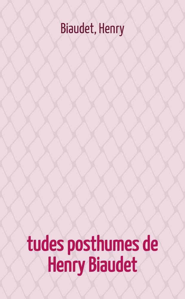 &Eacute;tudes posthumes de Henry Biaudet