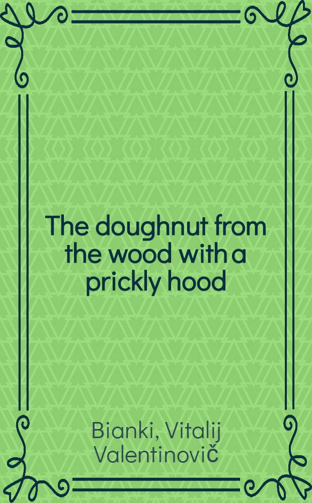 The doughnut from the wood with a prickly hood : A tale