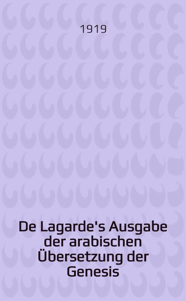 De Lagarde's Ausgabe der arabischen Übersetzung der Genesis (Cod. Leid. arab. 230)