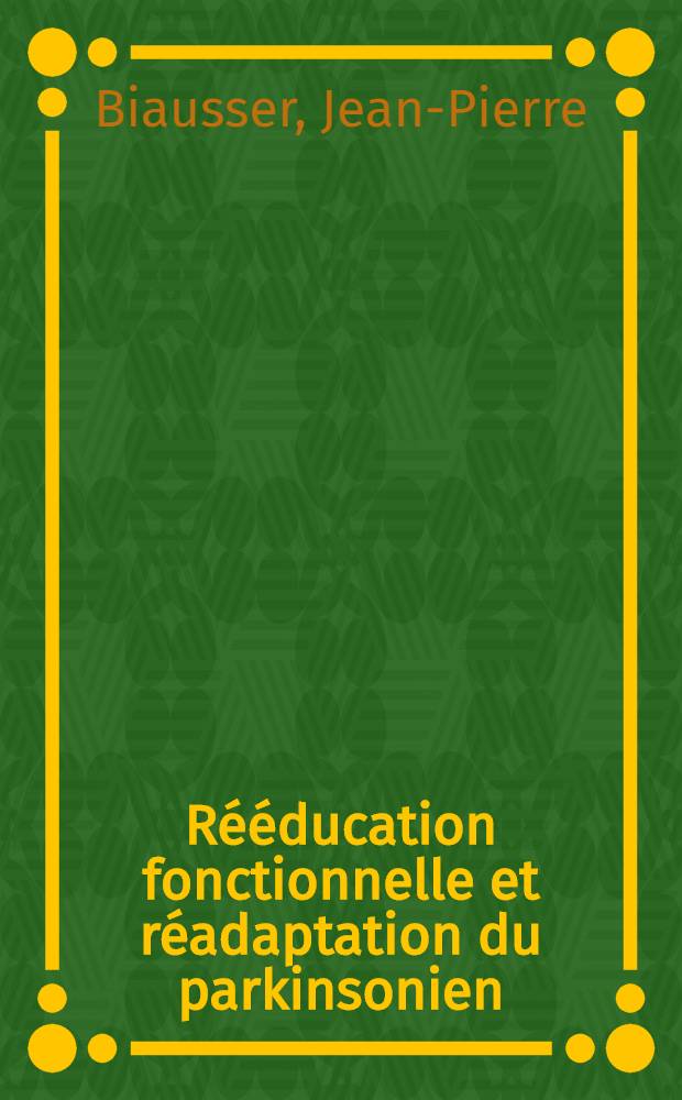 Rééducation fonctionnelle et réadaptation du parkinsonien : Thèse ..