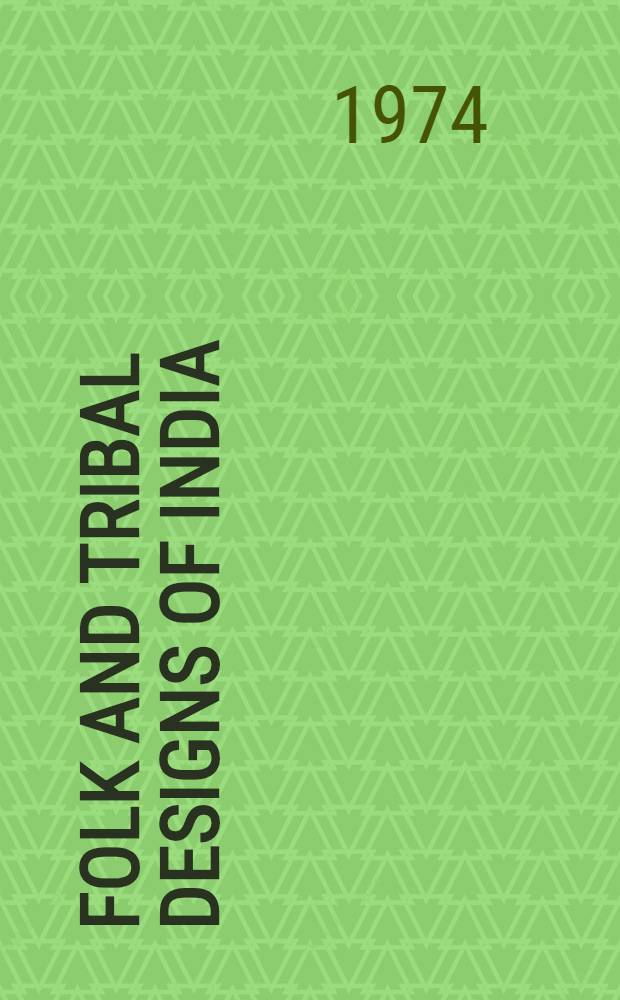 Folk and tribal designs of India : Hundreds of designs and motifs from the folk and tribal crafts of India, drawn from original sources by Kiran Malhotra a. o.