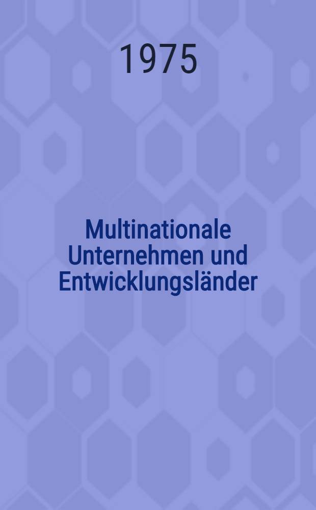 Multinationale Unternehmen und Entwicklungsländer : Interessenkonflikte und Verhandlungspositionen