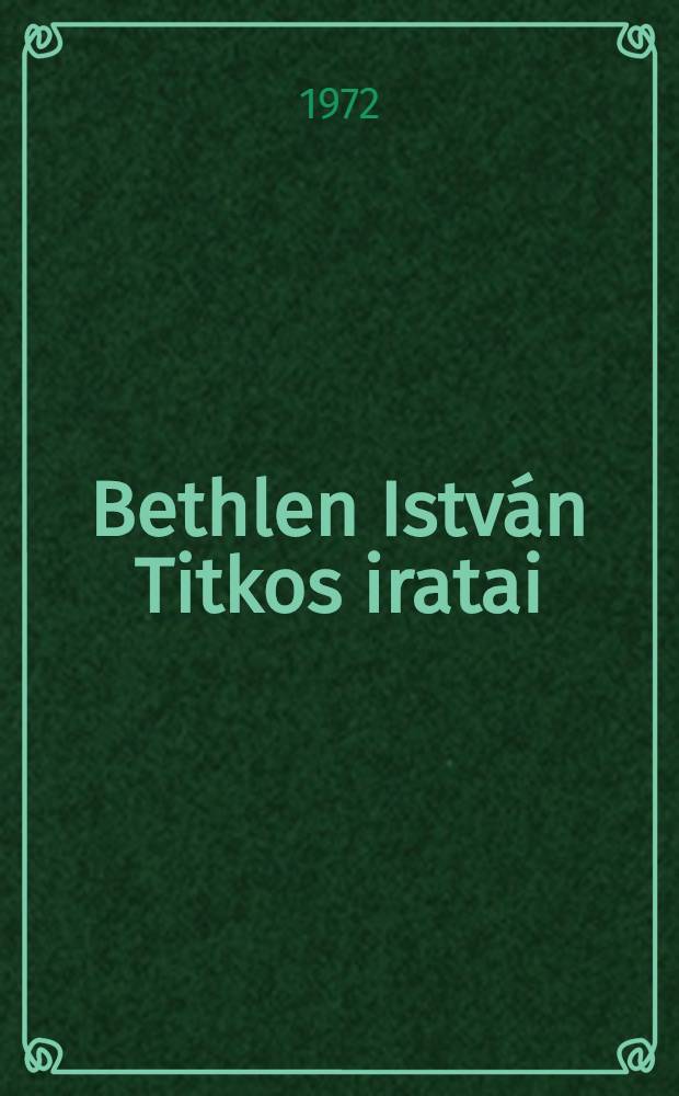 Bethlen Istv&aacute;n Titkos iratai