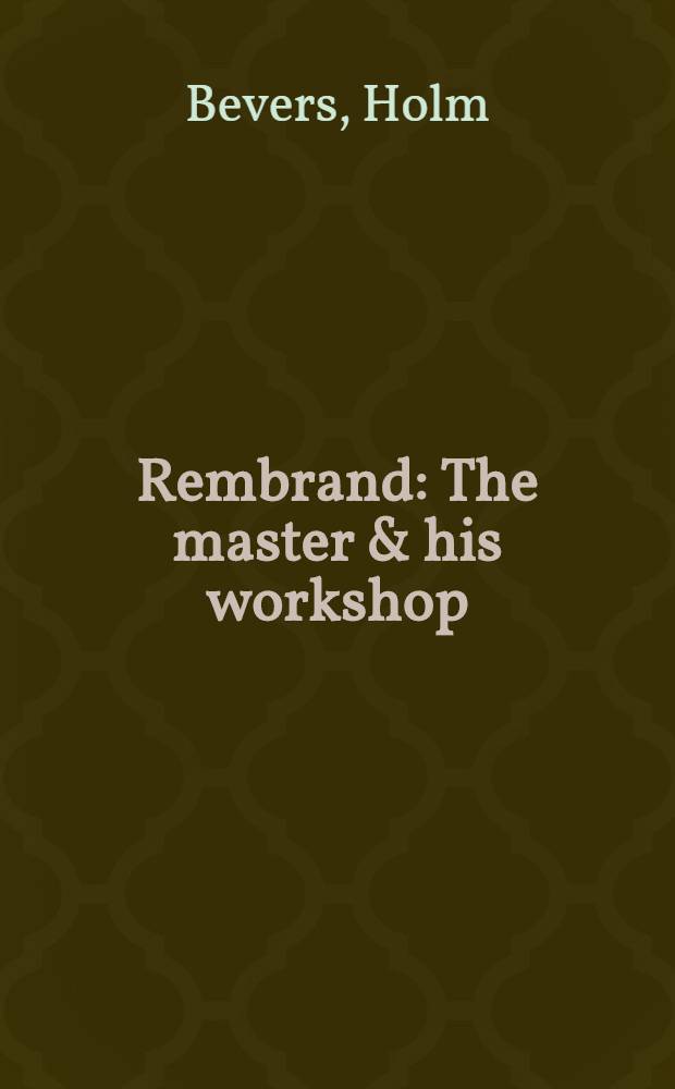 Rembrand: The master & his workshop : Draw. & etchings : A catalogue of an Exhib., Kupferstichkabinett SMPK at the Altes Museum, Berlin, 12 Sept., 1991 - 27 Oct., 1991; etc