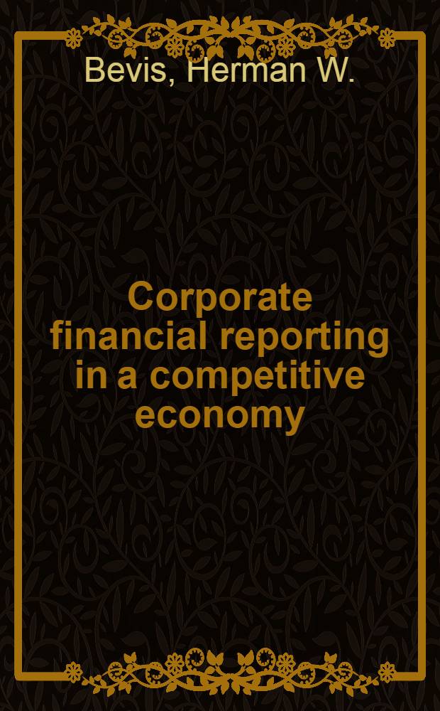 Corporate financial reporting in a competitive economy