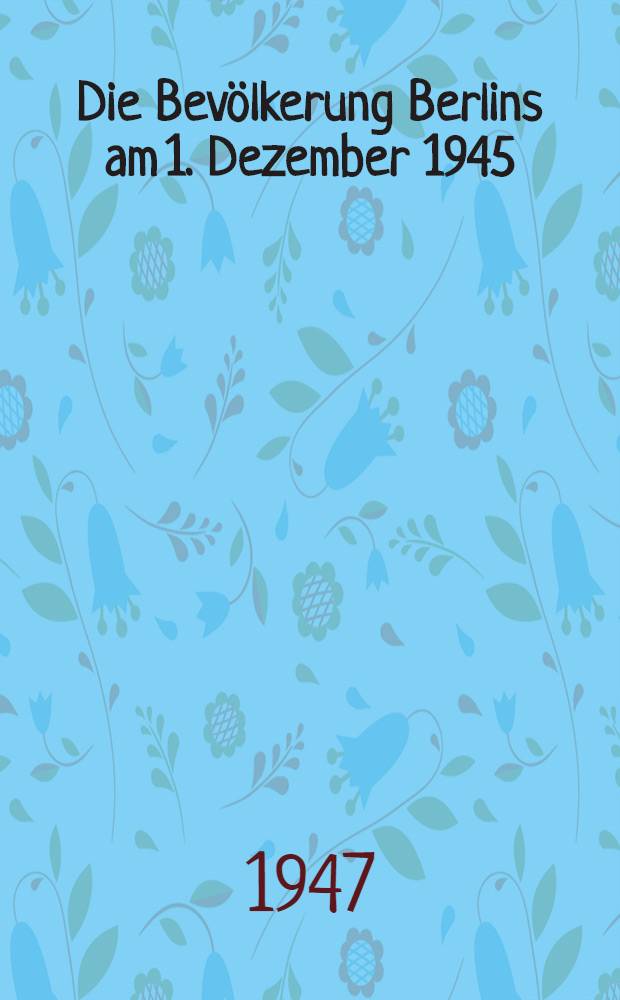 Die Bevölkerung Berlins am 1. Dezember 1945