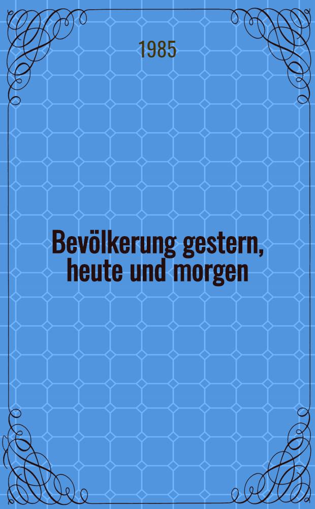 Bevölkerung gestern, heute und morgen