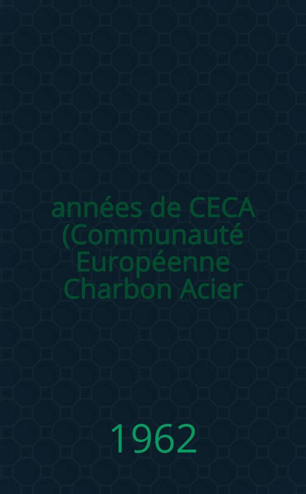 10 années de CECA (Communauté Européenne Charbon Acier)